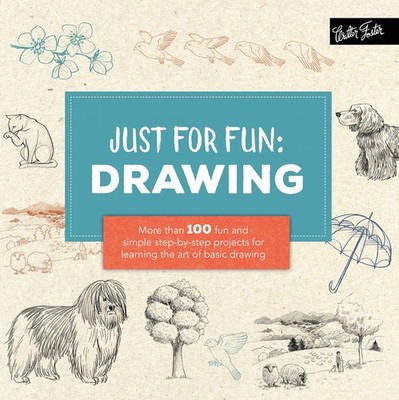 Just for Fun: Drawing: More than 100 fun and simple step-by-step projects fo...