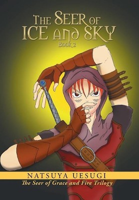 The Seer of Ice and Sky: Book 2 ( the Seer of Grace and Fire Trilogy) by Natsuya