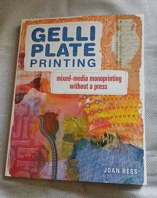 Gelli Plate Printing: Mixed-Media Monoprinting Without a Press Joan Bess Book