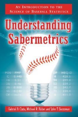 Understanding Sabermetrics: An Introduction to the Science of Baseball...