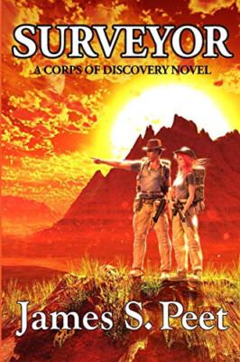 Surveyor: Book 1 in the Corps of Discovery Series By James S Peet - New Copy ...
