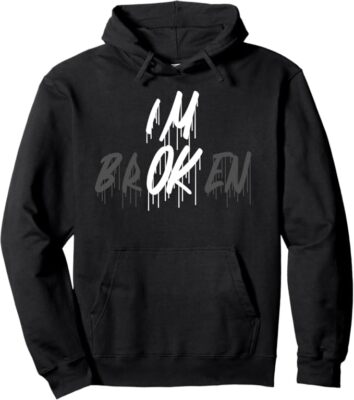 I'm Ok I'm Broken Invisible Illness I Am Ok Broken Pullover Hoodie