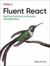 Fluent React : Build Fast, Performant, and Intuitive Web Applications, Paperb...