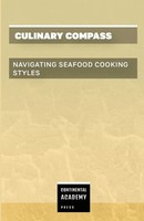 Continental Academy Press | Culinary Compass - Navigating Seafood Cooking Styles