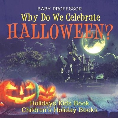 Why Do We Celebrate Halloween? Holidays Kids Book Children's Holiday Books by Ba