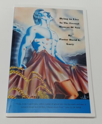 Dying to Live in the Eternal Moment of Now by David G Garty (2011) RARE, SIGNED