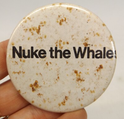 Nuke The Whales - Vintage Pin Pinback Button