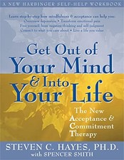 Get Out of Your Mind and Into Your Life: The New Acceptance and Commitment Ther,
