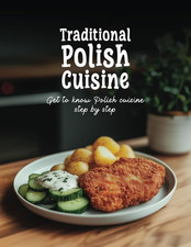 Traditional Polish Cuisine: Get to Know Polish Cuisine Step by Step, Cookbook wi