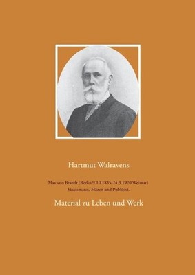 Max von Brandt (Berlin 9.10.1835-24.3.1920 Weimar) Staatsmann, Mzen und Publizis
