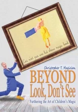 Beyond Look, Dont See: Furthering the Art of Childrens Magic - VERY GOOD
