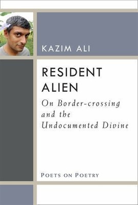 Resident Alien: On Border-crossing and the Undocumented Divine (Poets On Poetry)