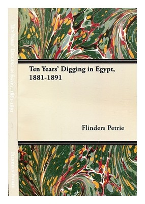 Petrie, W.M.Flinders (William Matthew Flinders) Herr (1853-1942) Ten Years' Digg