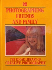 The Kodak Library of Creative Photography: Photographing Friends and Family, HC