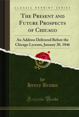 The Present and Future Prospects of Chicago (Classic Reprint)