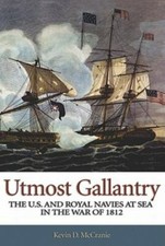 Utmost Gallantry: The U.S. and Royal Navies at Sea in the War of 1812 by McCran