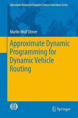 Marlin Wolf Ulmer | Approximate Dynamic Programming for Dynamic Vehicle Routing