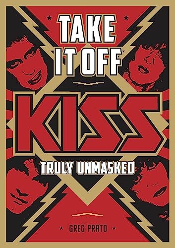 Take It Off: KISS Truly Unmasked by Greg Prato (Paperback) (New)