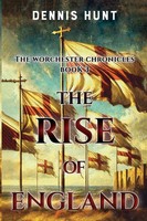 The Worchester Chronicles Book 3 The Rise Of England Dennis Hunt Taschenbuch