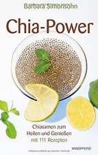 Chia-Power: Chiasamen zum Heiligen und Genießen mit 111 Rezepten, Barbara...