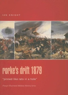 RORKE'S DRIFT 1879: `PINNED LIKE RATS IN A HOLE' (PRAEGER By Ian Knight *VG+*