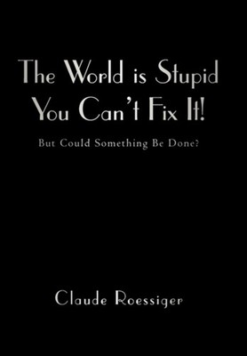 Roessiger - World Is Stupid-You Can't Fix It!  But Could Something Be  - X555z