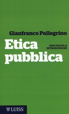 Gianfranco Pellegrino Etica pubblica. Una piccola introduzione (Paperback)