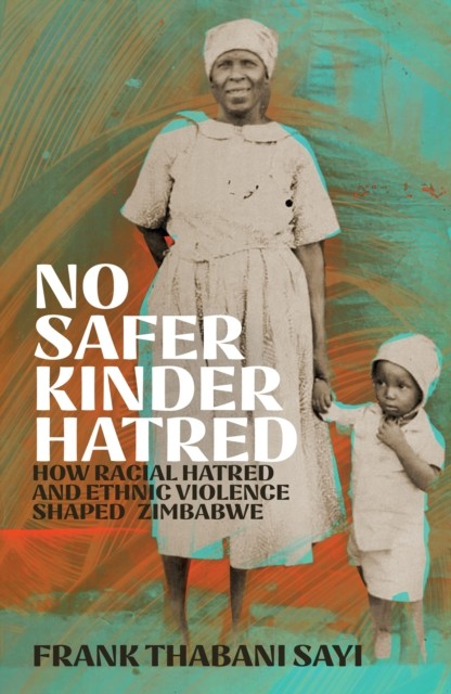 No Safer Kinder Hatred by Frank Thabani Sayi (Hardback Book)