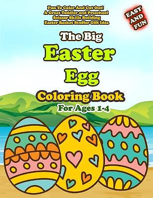 The Big Easy Easter Egg Coloring Book For Ages 1 4: Fun To Color And Cut Out!...