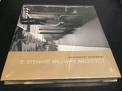 An Eloquent Modernist E. Stewart Williams, Architect Hardcover Brand New