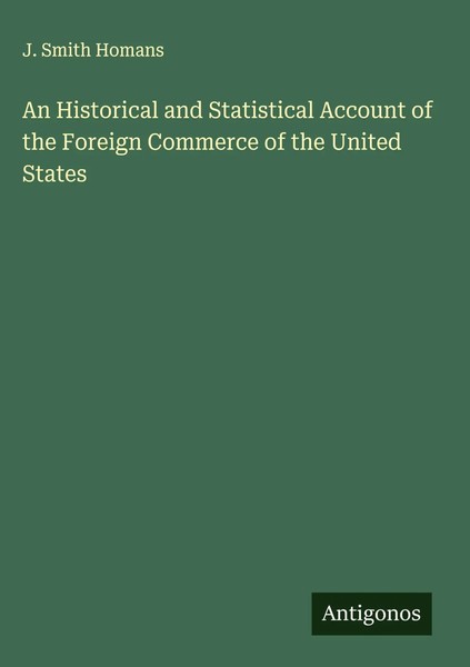 J. Smith Homans | An Historical And Statistical Account Of The Foreign...-image