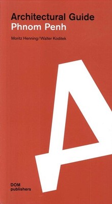 Phnom Penh. Architectural Guide | Moritz Henning, Walter Koditek | englisch