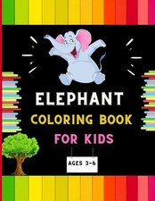 Elephant coloring book for kids ages 3-6: A funny collection of easy elephant co