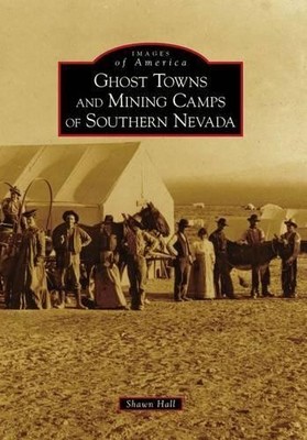 Shawn Hall Ghost Towns and Mining Camps of Southern Nevada (Paperback)