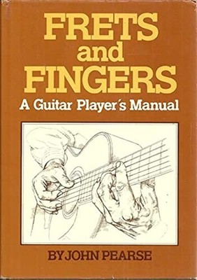 Frets and Fingers: A Guitar Player's Manual (205P) by John Pearse 0448228378