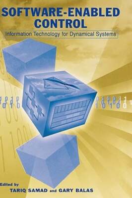 Software-Enabled Control: Information Technology for Dynamical Systems by Samad