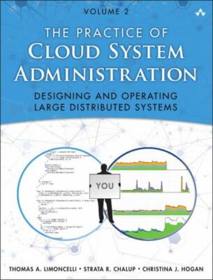 Practice of Cloud System Administration, The: DevOps and SRE Practices for Web..
