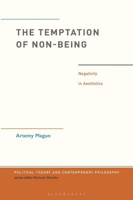 The Temptation of Non-Being: Negativity in Aesthetics by Dr. Artemy Magun Paperb