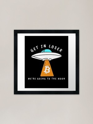 Bitcoin Get In Loser We're Going To Framed Wall Art Poster Canvas Print Picture