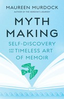 Mythmaking | Self-Discovery And The Timeless Art Of Memoir | Maureen Murdock