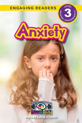 Anxiety Understand Your Mind and Body (Engaging Readers, Level 3) Sun (u. a.)