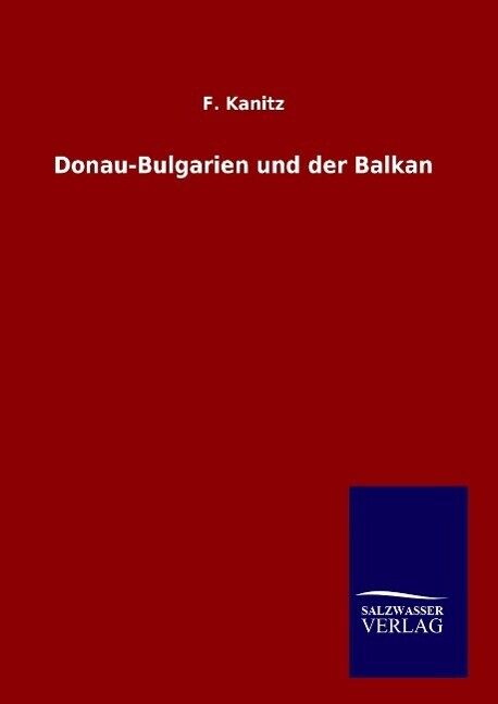 Donau-Bulgarien und der Balkan | Buch | 9783846095973 - F. Kanitz