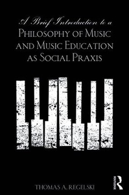 A Brief Introduction to A Philosophy of Music and Music Education as Social Prax