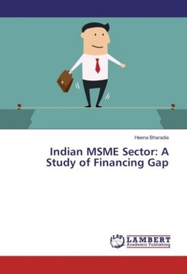 Indian MSME Sector: A Study of Financing Gap Heena Bharadia