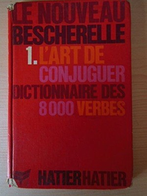 Die Kunst der Konjuguer: Wörterbuch der 8000 Verben (Le Nouveau Bescherelle) | Hatier