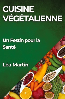 Cuisine Végétalienne Un Festin pour la Santé Léa Martin Taschenbuch Französisch