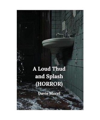 A Loud Thud and Splash [HORROR], Morel, Davis