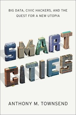 Smart Cities: Big Data, Civic Hackers, and the Quest for a New Utopia - hard...