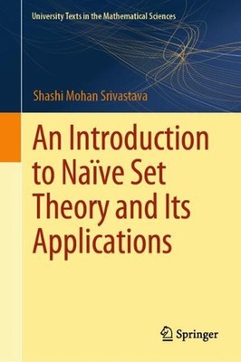 An Introduction to Nave Set Theory and Its Applications by Shashi Mohan Srivasta