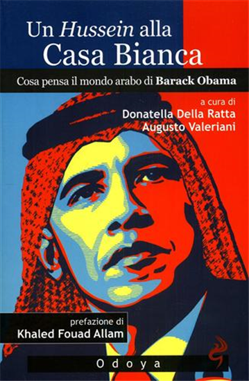 Della Ratta,Donatell - Un Hossein alla Casa Bianca. Cosa pensa il mondo arabo di